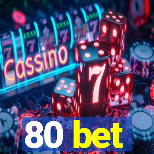 80 bet